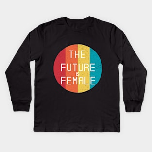 The Future Is Female Cool Feminist Vintage Retro Kids Long Sleeve T-Shirt